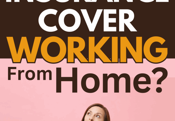 Will My Homeowner’s Insurance Cover Working From Home?